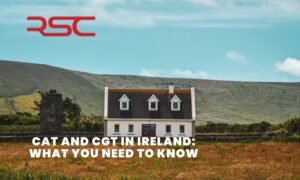 CAT and CGT in Ireland: What You Need to Know