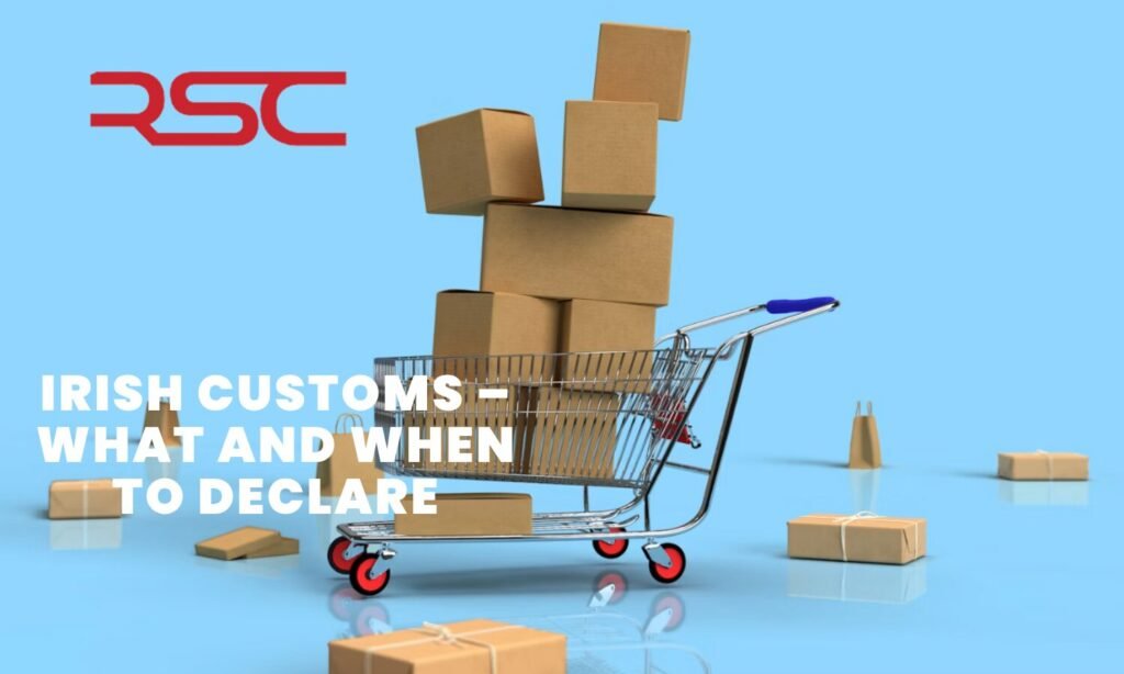 Irish Customs – What and When to Declare